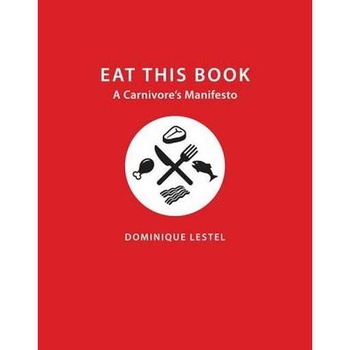 Eat This Book /-/ A Carnivore`s Manifesto de Dominique Lestel Eat This Book /-/ A Carnivore`s Manifesto de Dominique Lestel