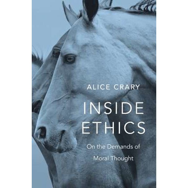 Inside Ethics /-/ On the Demands of Moral Thought de Alice Crary