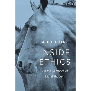 Inside Ethics /-/ On the Demands of Moral Thought de Alice Crary Inside Ethics /-/ On the Demands of Moral Thought de Alice Crary