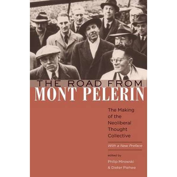 The Road from Mont Pèlerin /-/ The Making of the Neoliberal Thought Collective, With a New Preface de Philip Mirowski