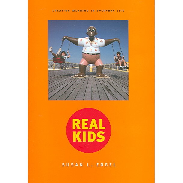 Real Kids /-/ Creating Meaning in Everyday Life de Susan L Engel
