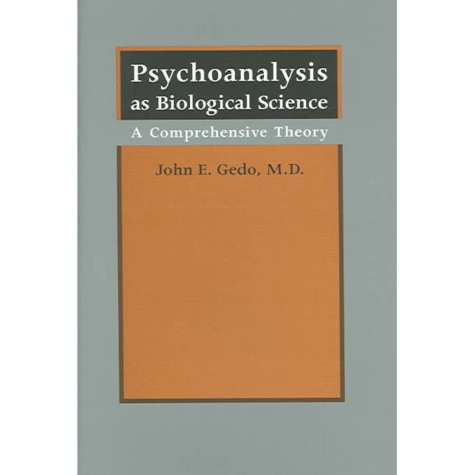 Psychoanalysis as Biological Science /-/ A Comprehensive Theory de John E. Gedo