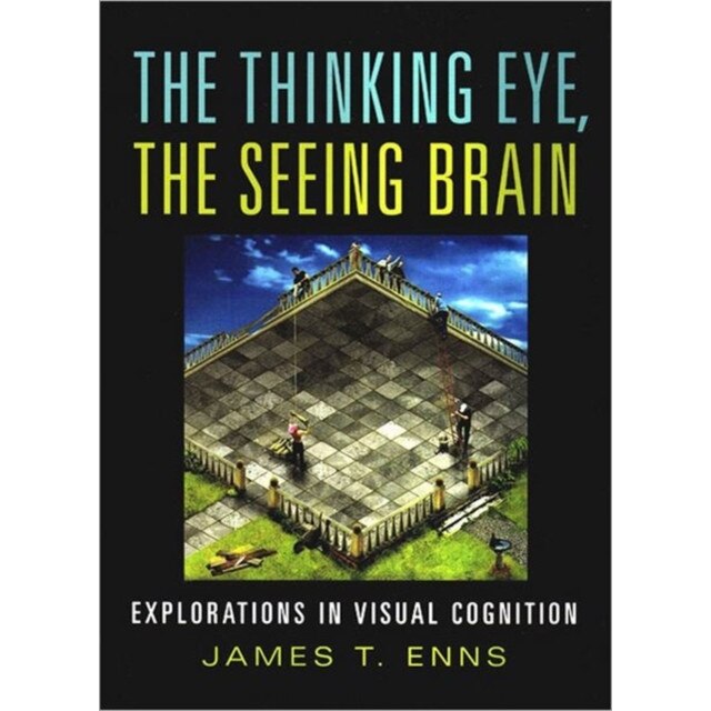 The Thinking Eye, The Seeing Brain /-/ Explorations in Visual Cognition de James T. Enns