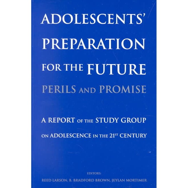 Adolescents′ Preparation for the Future: Perils and Promise de Reed W. Larson