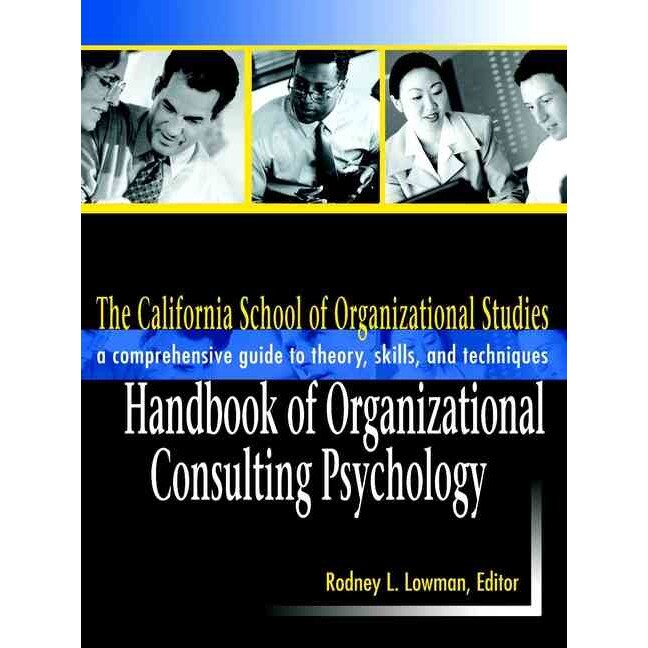 The California School of Organizational Studies Handbook of Organizational Consulting Psychology de Rodney L. Lowman