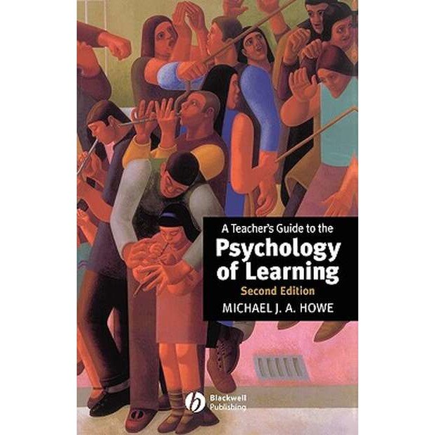 A Teacher′s Guide to the Psychology of Learning de Michael J. A. Howe