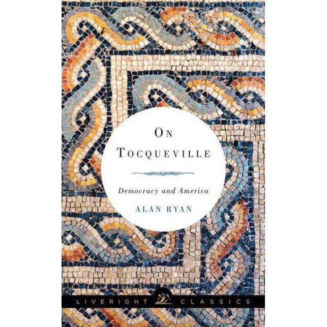 On Tocqueville /-/ Democracy and America de Alan Ryan