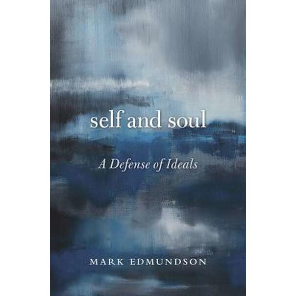 Self and Soul /-/ A Defense of Ideals de Mark Edmundson