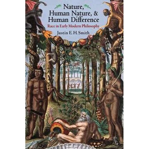 Nature, Human Nature & Human Difference /-/ Race in Early Modern Philosophy de Justin E. H. Smith
