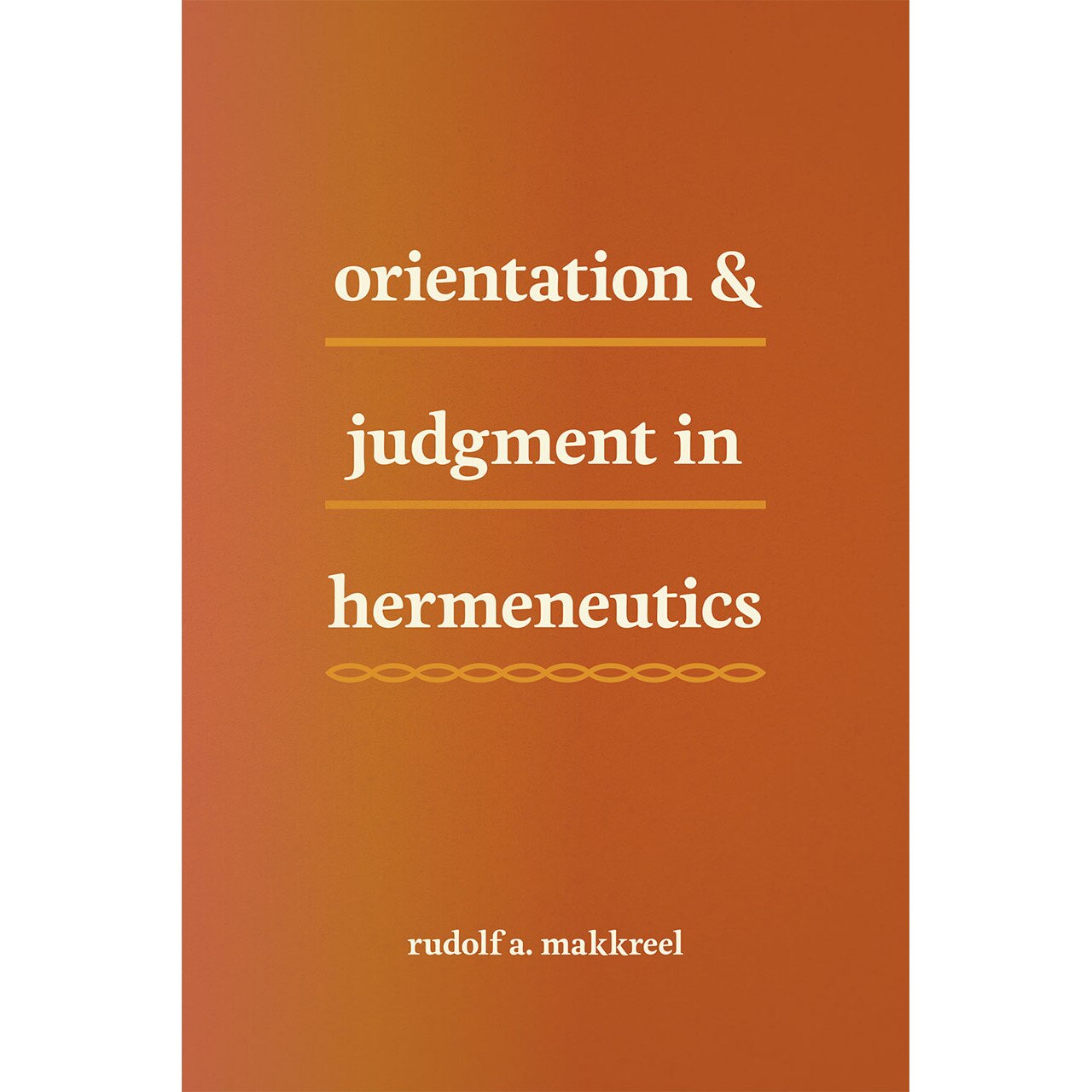 Orientation and Judgment in Hermeneutics de Rudolf A. Makkreel