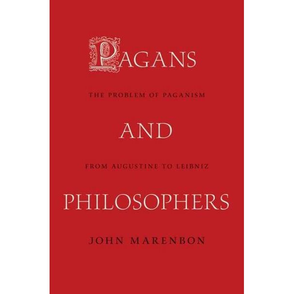 Pagans and Philosophers /-/ The Problem of Paganism from Augustine to Leibniz de John Marenbon