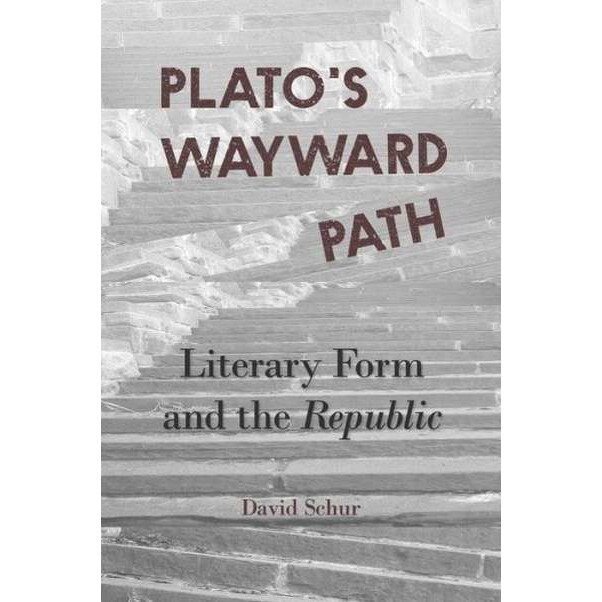 Plato`s Wayward Path /-/ Literary Form and the Republic de David Schur