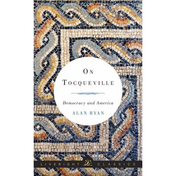 On Tocqueville /-/ Democracy and America de Alan Ryan On Tocqueville /-/ Democracy and America de Alan Ryan