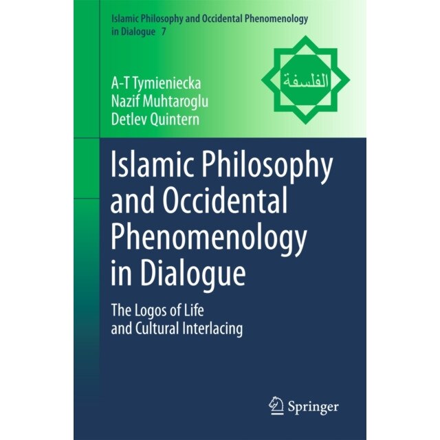 Islamic Philosophy and Occidental Phenomenology in Dialogue de Anna-Teresa Tymieniecka