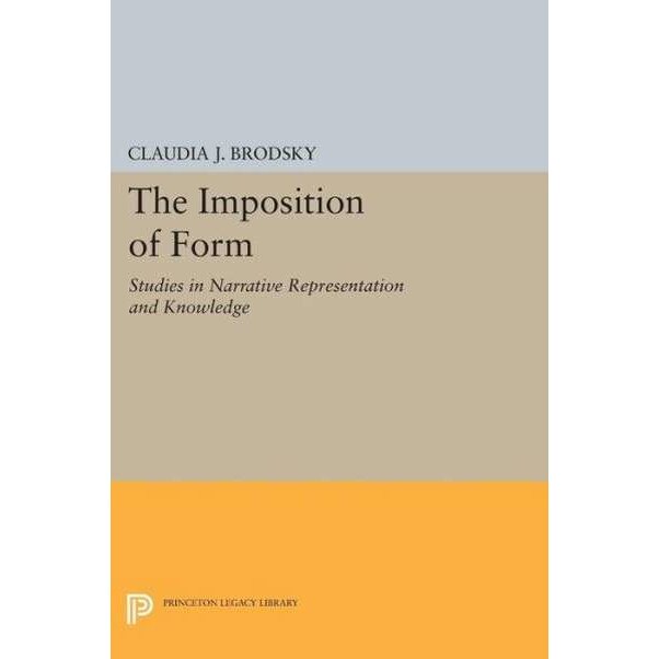 The Imposition of Form /-/ Studies in Narrative Representation and Knowledge de Claudia J. Brodsky [Paperback]