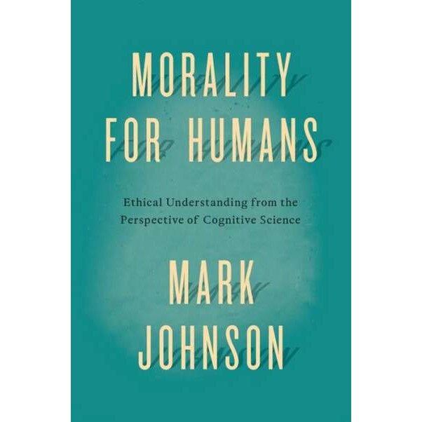 Morality for Humans de Mark Johnson