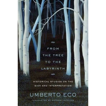 From the Tree to the Labyrinth /-/ Historical Studies on the Sign and Interpretation de Umberto Eco From the Tree to the Labyrinth /-/ Historical Studies on the Sign and Interpretation de Umberto Eco
