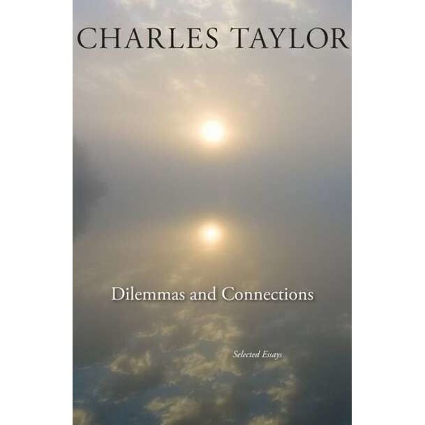 Dilemmas and Connections /-/ Selected Essays de Charles Taylor