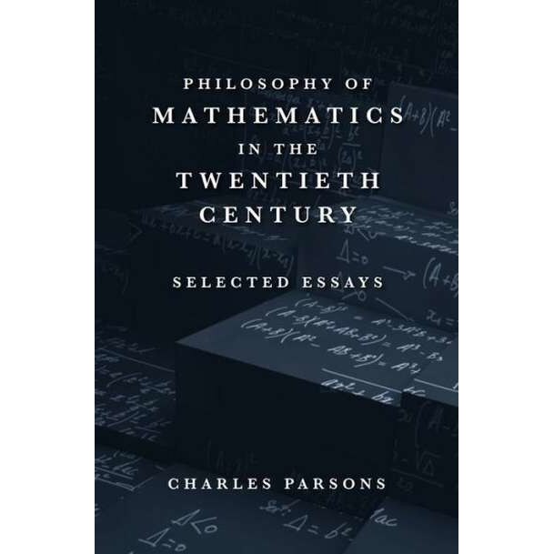 Philosophy of Mathematics in the Twentieth Century /-/ Selected Essays de Charles Parsons