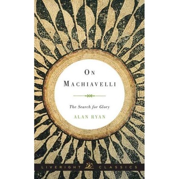 On Machiavelli /-/ The Search for Glory de Alan Ryan On Machiavelli /-/ The Search for Glory de Alan Ryan