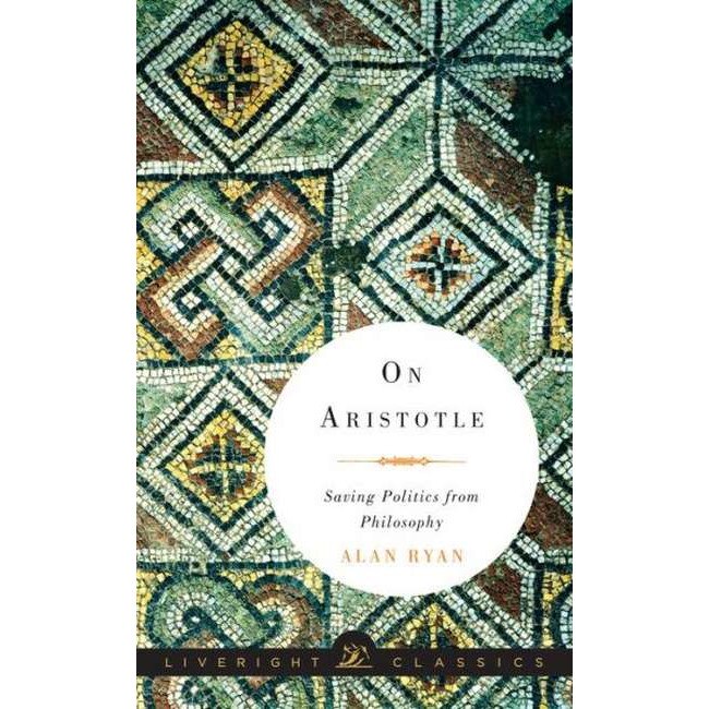 On Aristotle /-/ Saving Politics from Philosophy de Alan Ryan [Hardback]