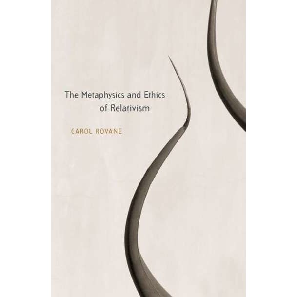 The Metaphysics and Ethics of Relativism de Carol Rovane