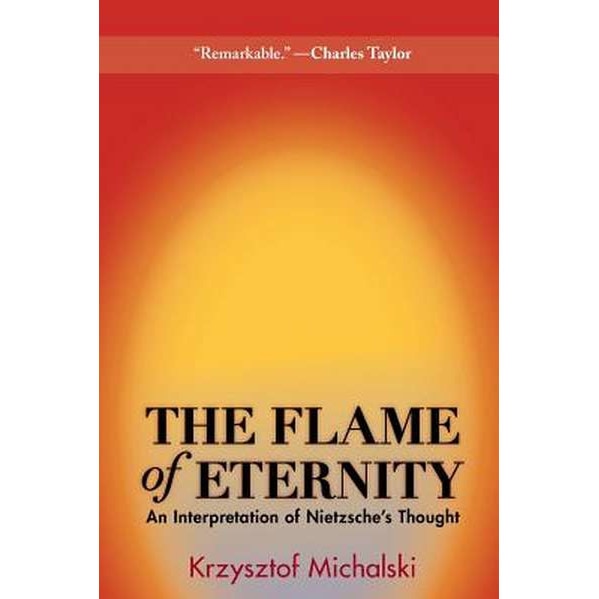 The Flame of Eternity /-/ An Interpretation of Nietzsche`s Thought de Krzysztof Michalski