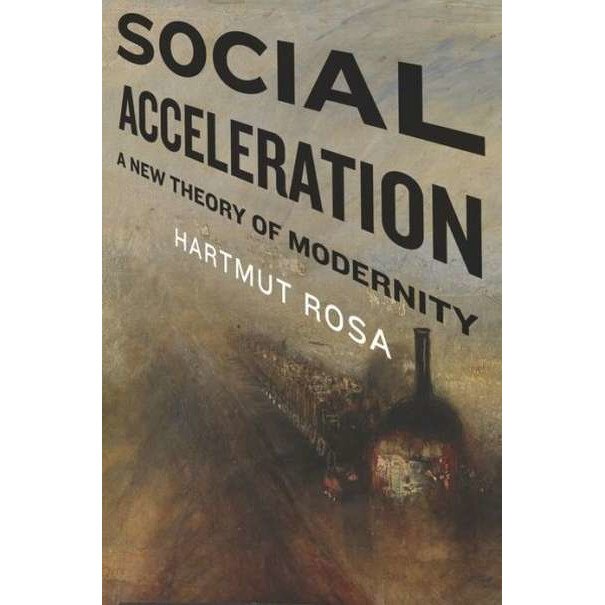 Social Acceleration /-/ A New Theory of Modernity de Hartmut Rosa