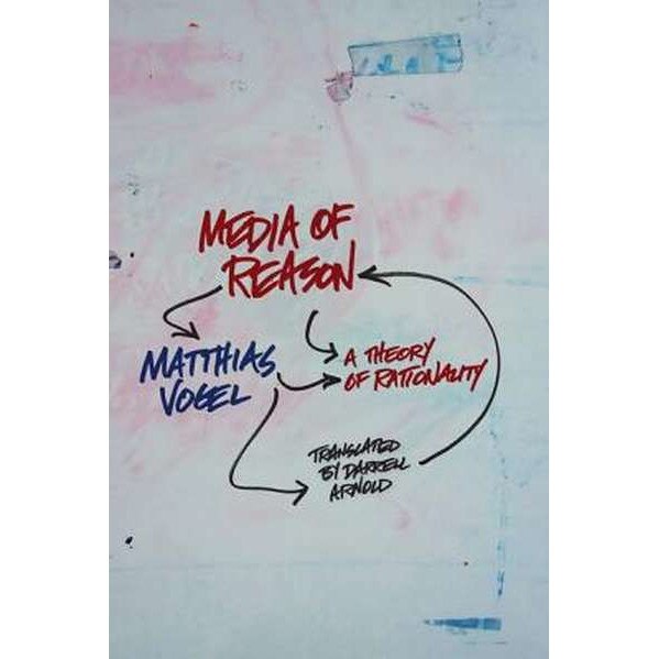 Media of Reason /-/ A Theory of Rationality de Matthias Vogel