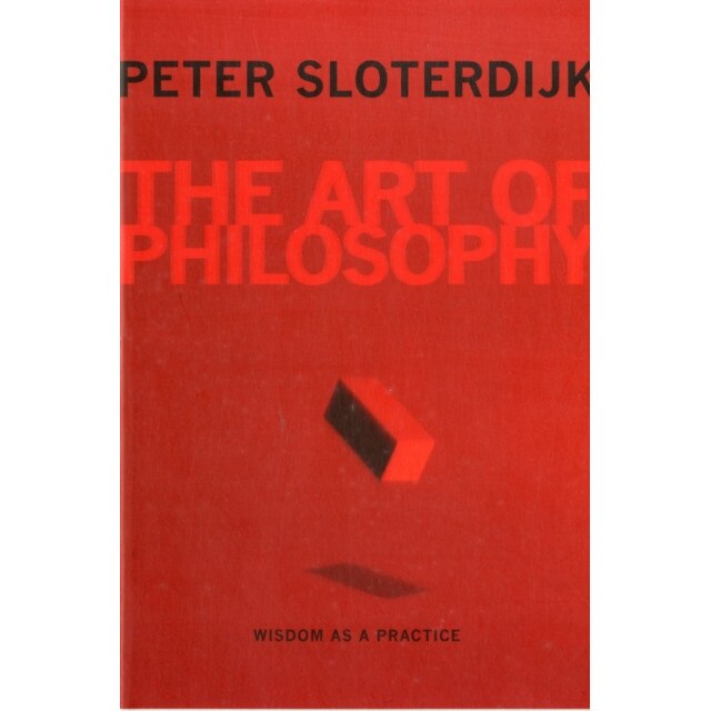 The Art of Philosophy /-/ Wisdom as a Practice de Peter Sloterdijk