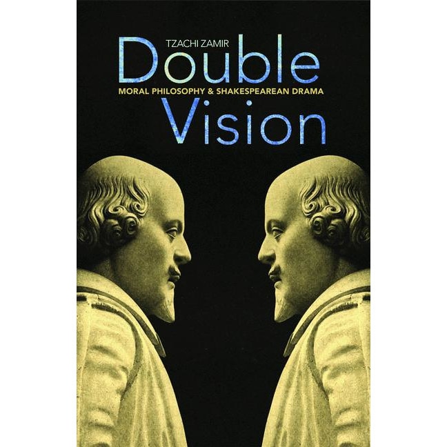 Double Vision /-/ Moral Philosophy and Shakespearean Drama de Tzachi Zamir