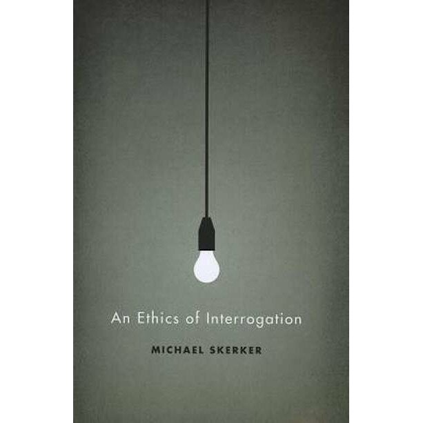 An Ethics of Interrogation de Michael Skerker