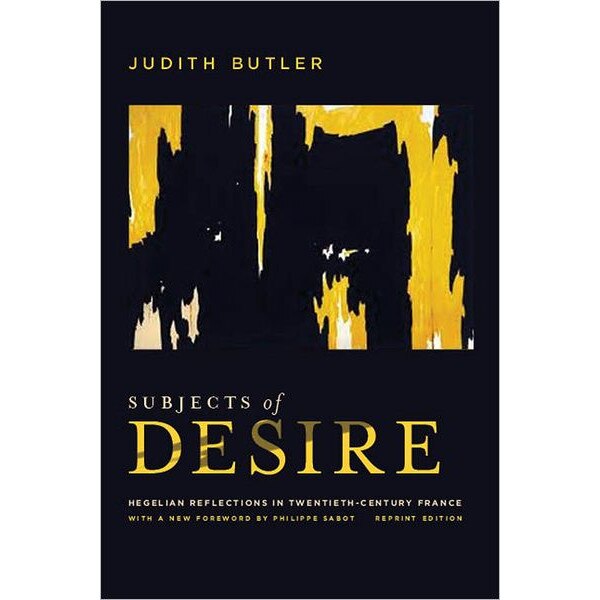 Subjects of Desire /-/ Hegelian Reflections in Twentieth/-/Century France de Judith Butler