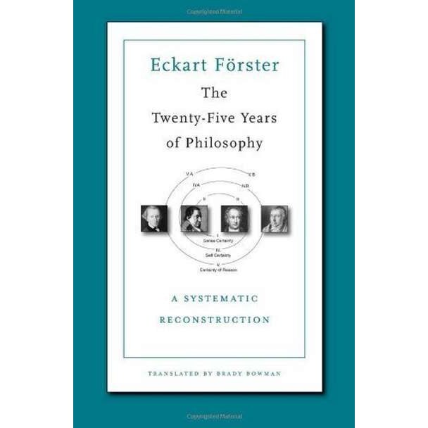 The Twenty/-/Five Years of Philosophy /-/ A Systematic Reconstruction de Eckart Förster