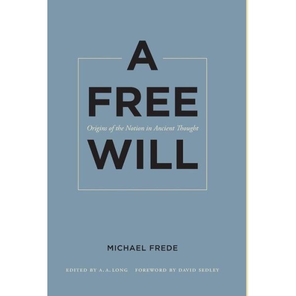 A Free Will /-/ Origins of the Notion in Ancient Thought de Michael Frede [Hardback]