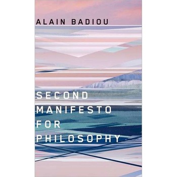 Second Manifesto for Philosophy de Alain Badiou Second Manifesto for Philosophy de Alain Badiou