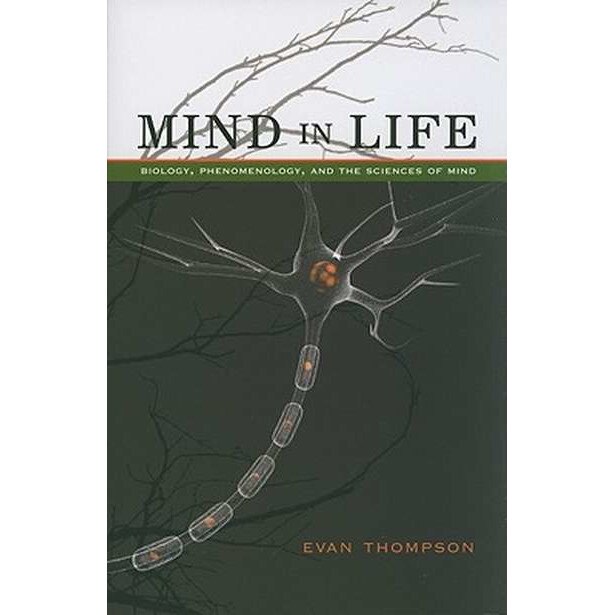 Mind in Life /-/ Biology, Phenomenology, and the Sciences of Mind de Evan Thompson