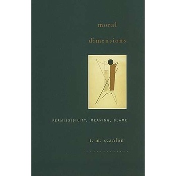Moral Dimensions /-/ Permissibility, Meaning, Blame de T. M. Scanlon Moral Dimensions /-/ Permissibility, Meaning, Blame de T. M. Scanlon