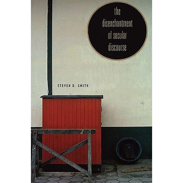 The Disenchantment of Secular Discourse de Steven D. Smith