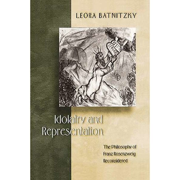 Idolatry and Representation /-/ The Philosophy of Franz Rosenzweig Reconsidered de Leora Batnitzky