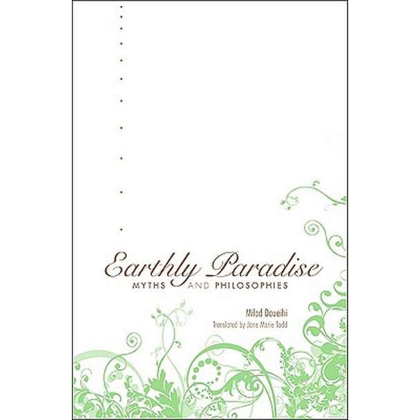 Earthly Paradise /-/ Myths and Philosophies de Milad Doueihi