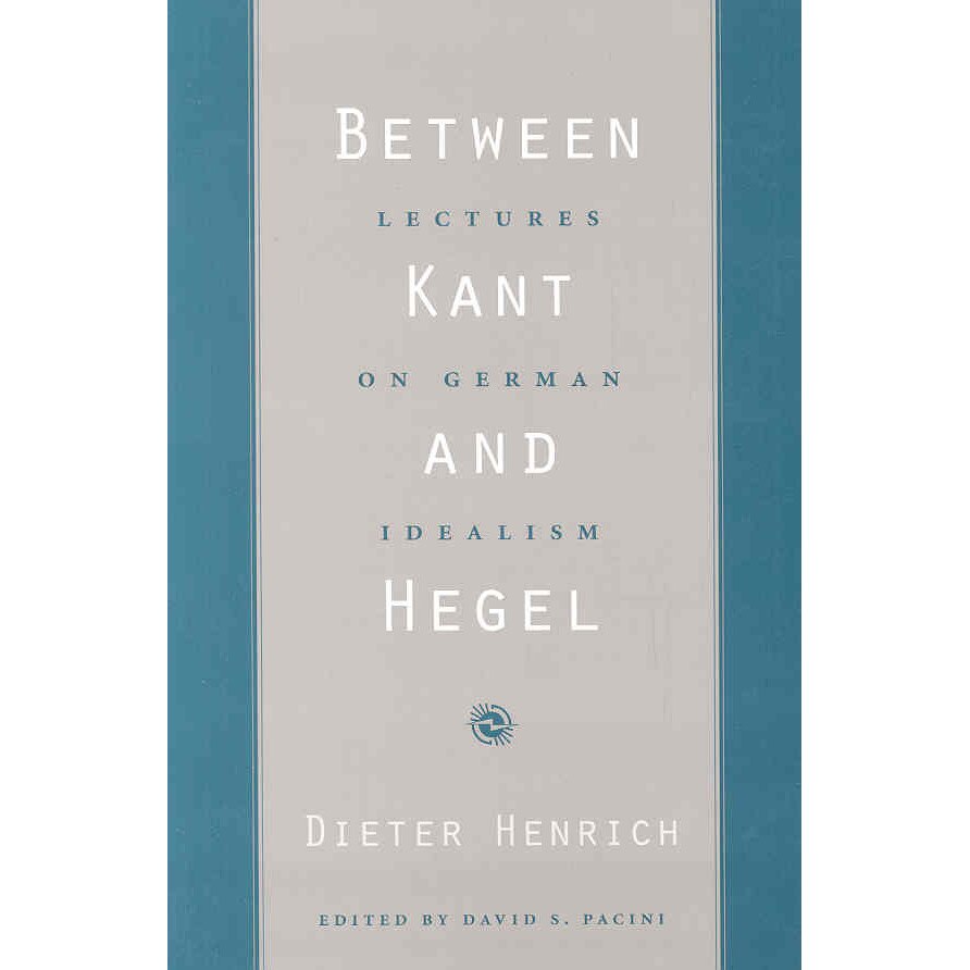 Between Kant and Hegel /-/ Lectures on German Idealism de Dieter Henrich