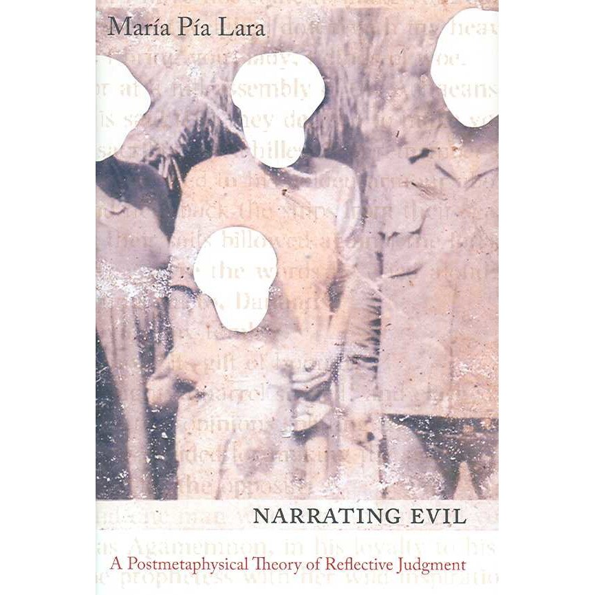 Narrating Evil /-/ A Post/-/Metaphysical Theory of Reflective Judgement de Maria Pia Lara