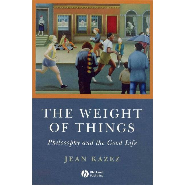 The Weight of Things de Jean Kazez