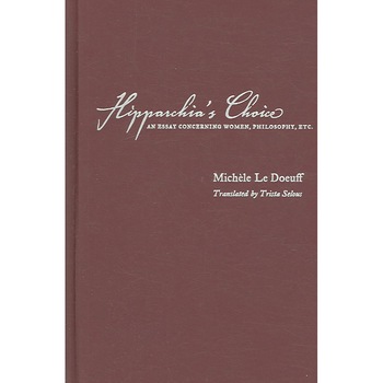 Hipparchia′s Choice /-/ An Essay Concerning Women, Philosophy, etc de Michele Le Doeuff Hipparchia′s Choice /-/ An Essay Concerning Women, Philosophy, etc de Michele Le Doeuff