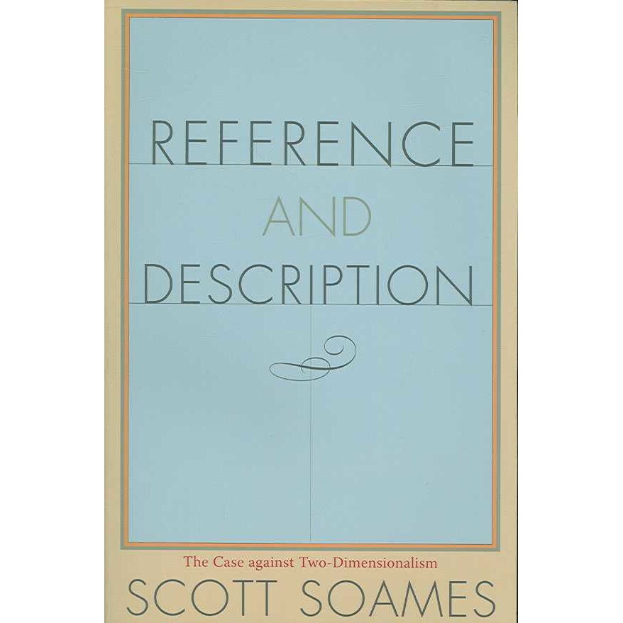 Reference and Description /-/ The Case against Two/-/Dimensionalism de Scott Soames