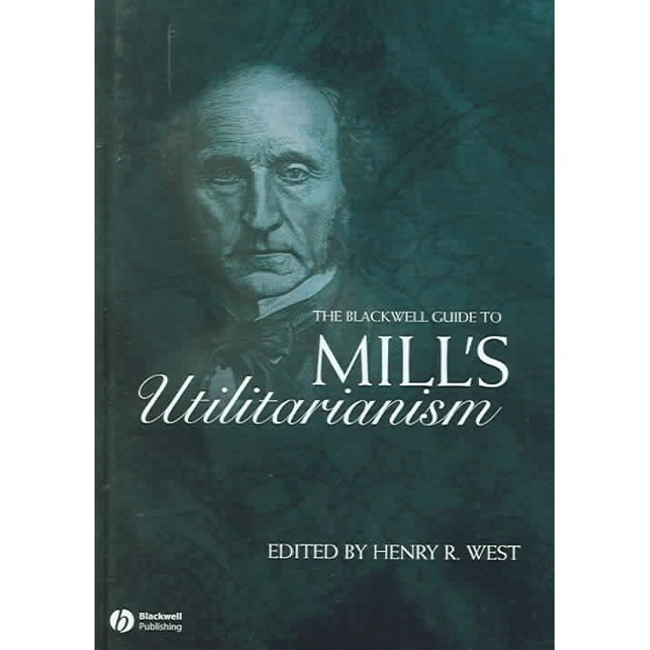 The Blackwell Guide to Mill′s Utilitarianism de Henry West