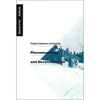 Phenomenology and Deconstruction, Volume Four de Robert Denoon Cumming Phenomenology and Deconstruction, Volume Four de Robert Denoon Cumming