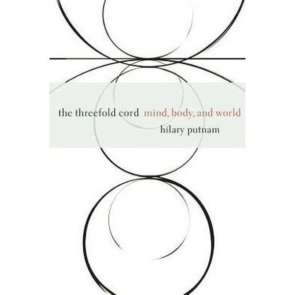 The Threefold Cord /-/ Mind, Body & World de Hilary Putnam