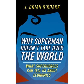 Why Superman Doesn't Take Over The World de J. Brian O’Roark Why Superman Doesn't Take Over The World de J. Brian O’Roark
